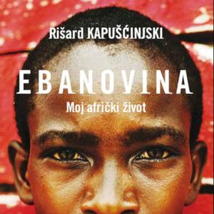 Nova knjiga u izdanju Samizdata B92 - Rišard Kapušćinjski - "Ebanovina - Moj afrički život"
